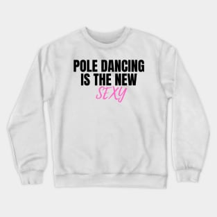 Pole Dancing is The New Sexy  - Pole Dance Design Crewneck Sweatshirt